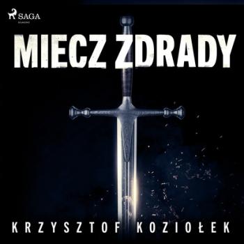 Читать Miecz zdrady - Krzysztof Koziołek