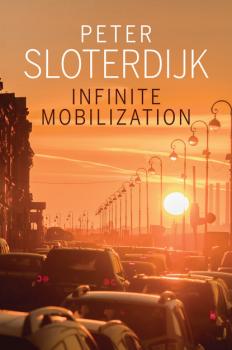 Читать Infinite Mobilization - Peter  Sloterdijk