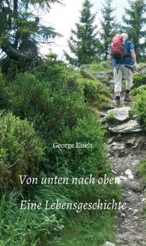 Читать Von unten nach oben - Eine Lebensgeschichte - George Eiselt