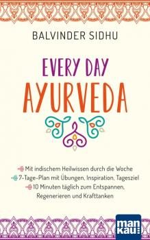 Читать Every Day Ayurveda. Mit indischem Heilwissen durch die Woche - Balvinder Sidhu