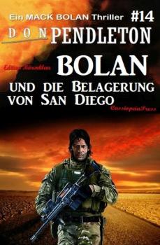 Читать Bolan und die Belagerung von San Diego: Ein Mack Bolan Thriller #14 - Don Pendleton