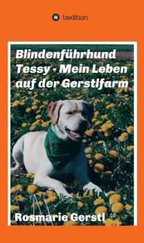 Читать Blindenführhund Tessy - Mein Leben auf der Gerstlfarm - Rosmarie Gerstl