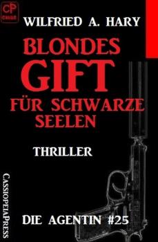 Читать Blondes Gift für schwarze Seelen: Die Agentin #25 - Wilfried A. Hary