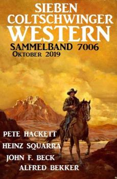 Читать Sieben Coltschwinger Western Sammelband 7006 Oktober 2019 - Pete Hackett