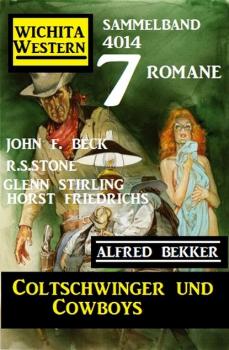 Читать Coltschwinger und Cowboys: 7 Romane Wichita Western Sammelband 4014 - R. S. Stone