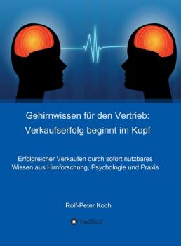 Читать Gehirnwissen für den Vertrieb: Verkaufserfolg beginnt im Kopf - Rolf-Peter Koch