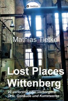 Читать Lost Places - Wittenberg - Mathias Tietke