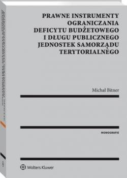 Читать Prawne instrumenty ograniczania deficytu budżetowego i długu publicznego jednostek samorządu terytorialnego - Michał Bitner