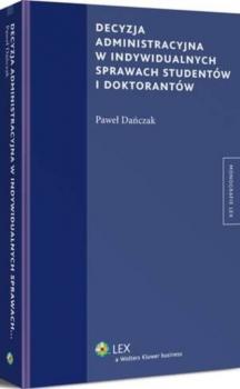 Читать Decyzja administracyjna w indywidualnych sprawach studentów i doktorantów - Paweł Dańczak