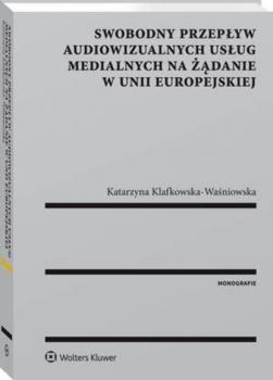 Читать Swobodny przepływ audiowizualnych usług medialnych na żądanie w Unii Europejskiej - Katarzyna Klafkowska-Waśniowska