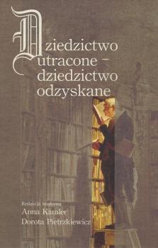 Читать Dziedzictwo utracone - dziedzictwo odzyskane - Dorota Pietrzkiewicz