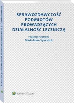 Читать Sprawozdawczość podmiotów prowadzących działalność leczniczą - Maria Hass-Symotiuk
