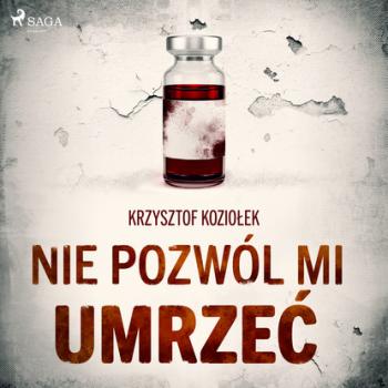 Читать Nie pozwól mi umrzeć - Krzysztof Koziołek