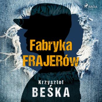 Читать Fabryka frajerów - Krzysztof Beśka