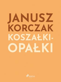 Читать Koszałki-opałki - Janusz Korczak