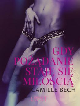 Читать Gdy pożądanie staje się miłością - opowiadanie erotyczne - Camille Bech