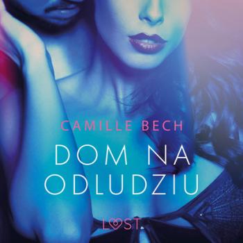 Читать Dom na odludziu - opowiadanie erotyczne - Camille Bech