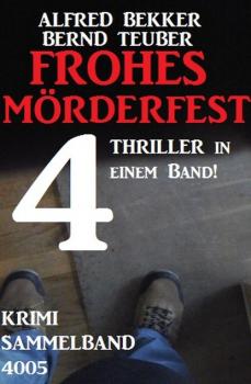 Читать Krimi Sammelband 4005: Frohes Mörderfest - 4 Thriller in einem Band - Alfred Bekker