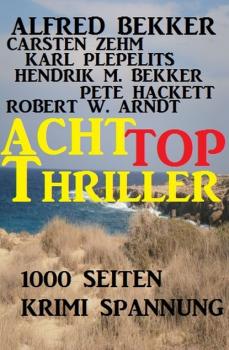 Читать 1000 Seiten Krimi Spannung - Acht Top Thriller - Pete Hackett