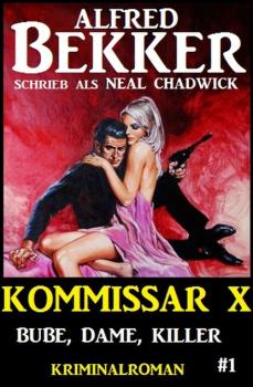 Читать Neal Chadwick - Kommissar X #1: Bube, Dame, Killer - Alfred Bekker