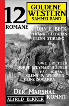 Читать Der Marshal kommt: Goldene Western Sammelband 12 Romane - Frank Callahan