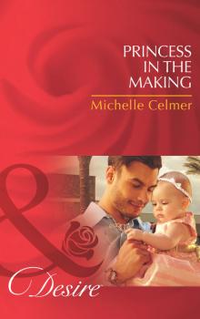 Читать Princess in the Making - Michelle Celmer