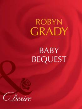 Читать Baby Bequest - Robyn Grady