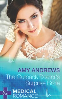 Читать The Outback Doctor's Surprise Bride - Amy Andrews