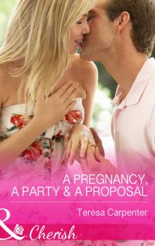 Читать A Pregnancy, a Party & a Proposal - Teresa Carpenter