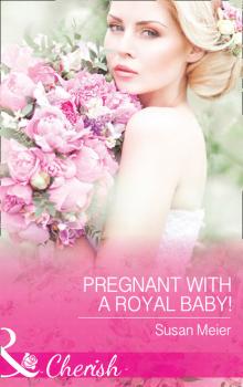 Читать Pregnant With A Royal Baby! - Susan Meier