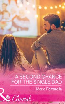 Читать A Second Chance For The Single Dad - Marie Ferrarella