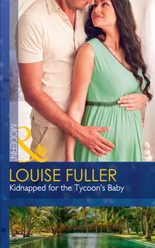 Читать Kidnapped For The Tycoon's Baby - Louise Fuller