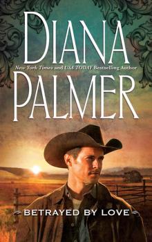Читать Betrayed by Love - Diana Palmer