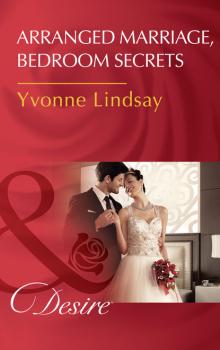 Читать Arranged Marriage, Bedroom Secrets - Yvonne Lindsay