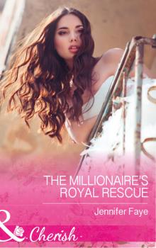 Читать The Millionaire's Royal Rescue - Jennifer Faye