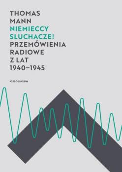 Читать Niemieccy słuchacze! Przemówienia radiowe z lat 1940-1945 - Thomas Mann
