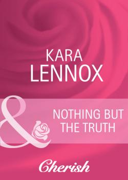 Читать Nothing But the Truth - Kara Lennox