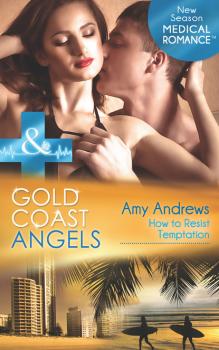Читать Gold Coast Angels: How to Resist Temptation - Amy Andrews