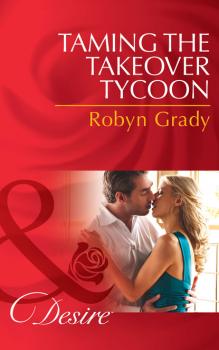 Читать Taming the Takeover Tycoon - Robyn Grady