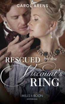 Читать Rescued By The Viscount's Ring - Carol Arens