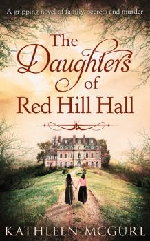 Читать The Daughters Of Red Hill Hall - Kathleen McGurl