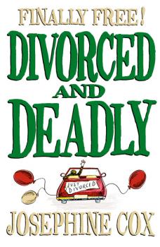 Читать Divorced and Deadly - Josephine  Cox