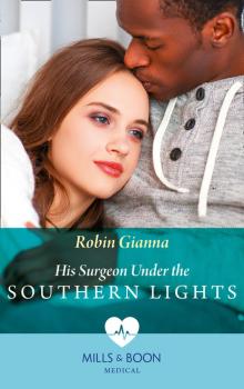 Читать His Surgeon Under The Southern Lights - Robin Gianna