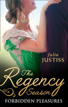 Читать The Regency Season: Forbidden Pleasures - Julia Justiss
