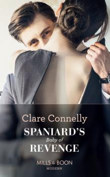Читать Spaniard's Baby Of Revenge - Clare Connelly