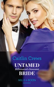 Читать Untamed Billionaire's Innocent Bride - Caitlin Crews