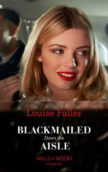 Читать Blackmailed Down The Aisle - Louise Fuller