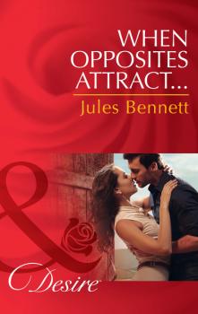 Читать When Opposites Attract… - Jules Bennett