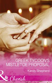 Читать Greek Tycoon's Mistletoe Proposal - Kandy  Shepherd