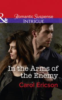 Читать In The Arms Of The Enemy - Carol Ericson